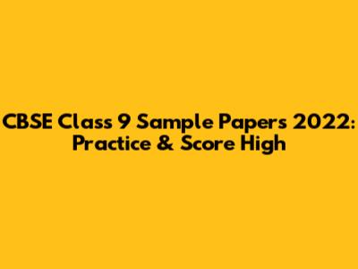 CBSE Class 9 Sample Papers 2022: Practice & Score High