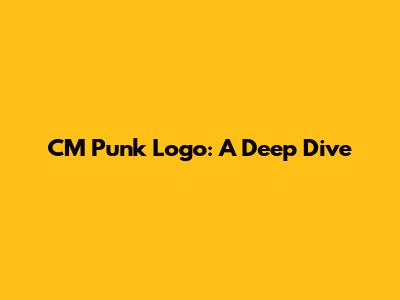 CM Punk Logo: A Deep Dive