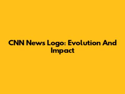 CNN News Logo: Evolution And Impact