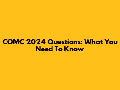 COMC 2024 Questions: What You Need To Know