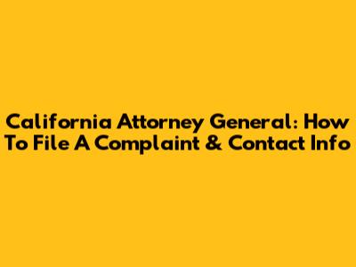 California Attorney General: How To File A Complaint & Contact Info