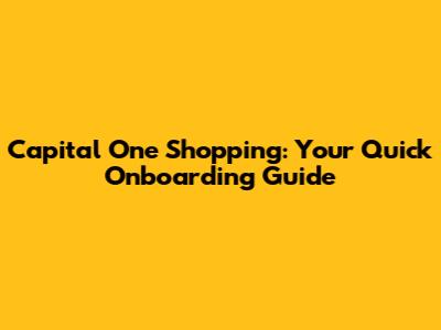 Capital One Shopping: Your Quick Onboarding Guide