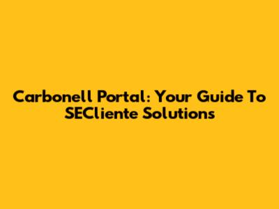 Carbonell Portal: Your Guide To SECliente Solutions