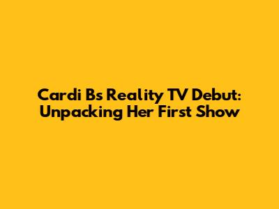 Cardi B's Reality TV Debut: Unpacking Her First Show
