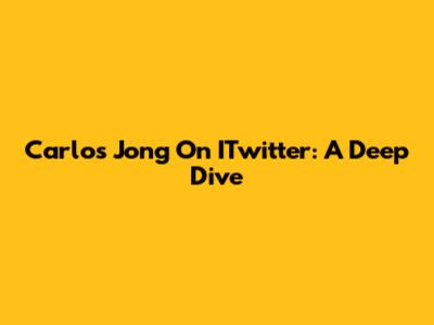Carlos Jong On ITwitter: A Deep Dive