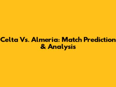 Celta Vs. Almeria: Match Prediction & Analysis