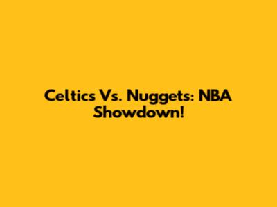 Celtics Vs. Nuggets: NBA Showdown!
