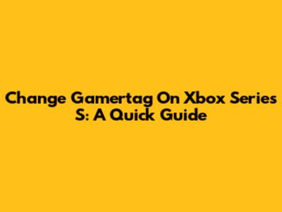 Change Gamertag On Xbox Series S: A Quick Guide