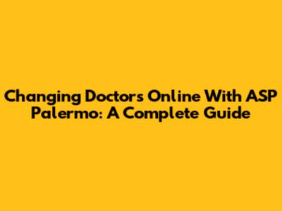 Changing Doctors Online With ASP Palermo: A Complete Guide