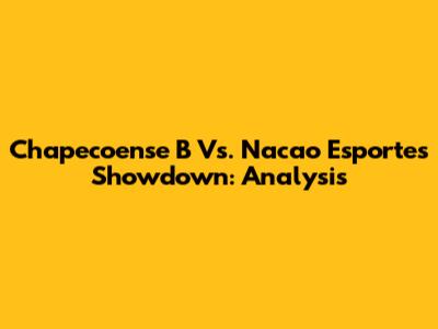 Chapecoense B Vs. Nacao Esportes Showdown: Analysis