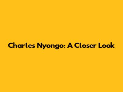 Charles Nyong'o: A Closer Look