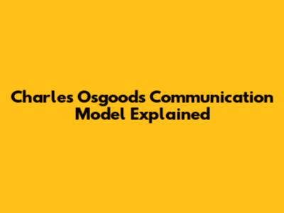 Charles Osgood's Communication Model Explained