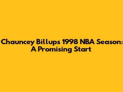 Chauncey Billups' 1998 NBA Season: A Promising Start