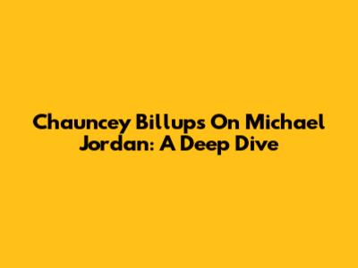 Chauncey Billups On Michael Jordan: A Deep Dive
