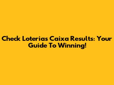 Check Loterias Caixa Results: Your Guide To Winning!