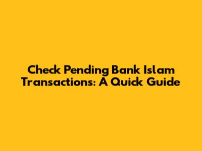 Check Pending Bank Islam Transactions: A Quick Guide