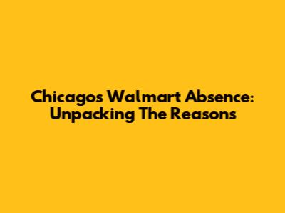 Chicago's Walmart Absence: Unpacking The Reasons