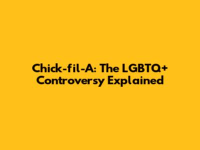 Chick-fil-A: The LGBTQ+ Controversy Explained
