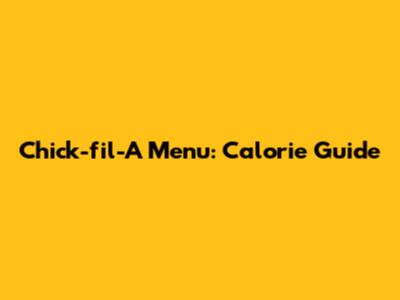 Chick-fil-A Menu: Calorie Guide