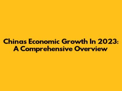 China's Economic Growth In 2023: A Comprehensive Overview