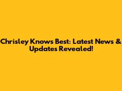 Chrisley Knows Best: Latest News & Updates Revealed!