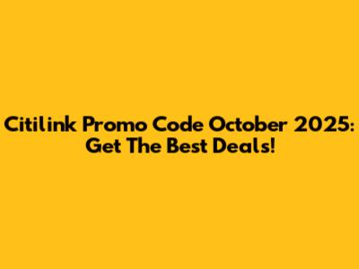 Citilink Promo Code October 2025: Get The Best Deals!