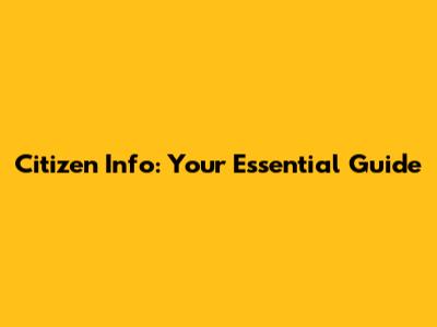 Citizen Info: Your Essential Guide