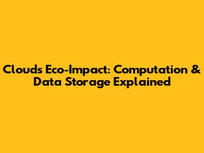 Cloud's Eco-Impact: Computation & Data Storage Explained