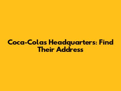 Coca-Cola's Headquarters: Find Their Address