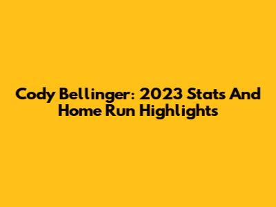 Cody Bellinger: 2023 Stats And Home Run Highlights