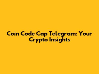 Coin Code Cap Telegram: Your Crypto Insights