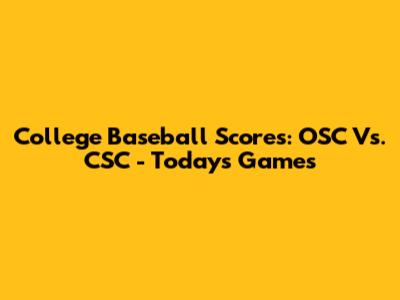 College Baseball Scores: OSC Vs. CSC - Today's Games