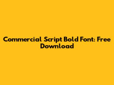 Commercial Script Bold Font: Free Download