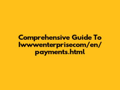 Comprehensive Guide To Iwwwenterprisecom/en/payments.html