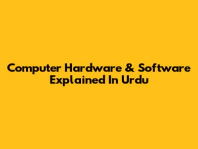 Computer Hardware & Software Explained In Urdu