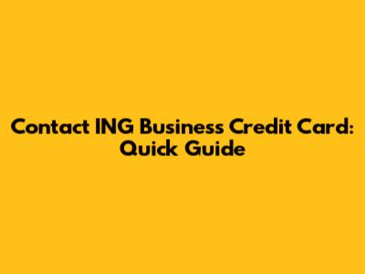 Contact ING Business Credit Card: Quick Guide