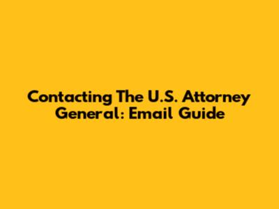 Contacting The U.S. Attorney General: Email Guide