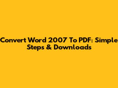 Convert Word 2007 To PDF: Simple Steps & Downloads