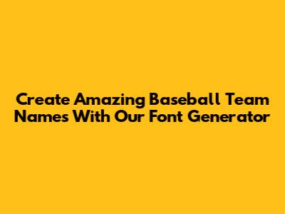 Create Amazing Baseball Team Names With Our Font Generator