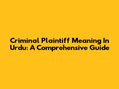 Criminal Plaintiff Meaning In Urdu: A Comprehensive Guide