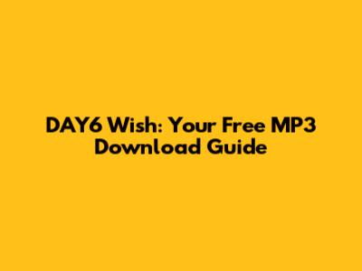 DAY6 Wish: Your Free MP3 Download Guide