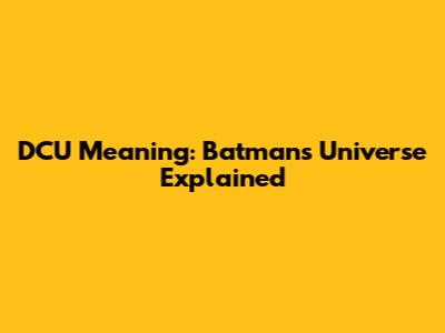 DCU Meaning: Batman's Universe Explained