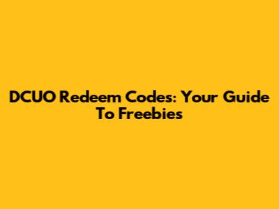 DCUO Redeem Codes: Your Guide To Freebies