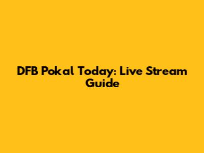 DFB Pokal Today: Live Stream Guide