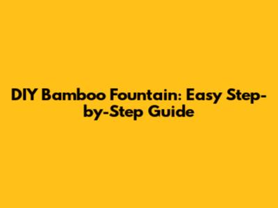DIY Bamboo Fountain: Easy Step-by-Step Guide