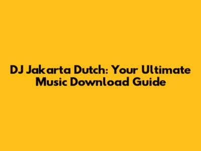 DJ Jakarta Dutch: Your Ultimate Music Download Guide
