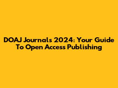 DOAJ Journals 2024: Your Guide To Open Access Publishing
