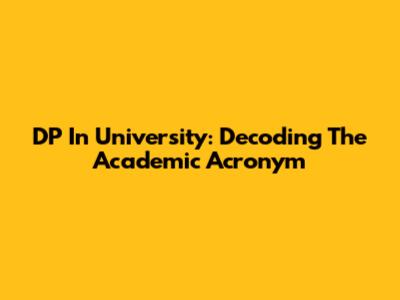 DP In University: Decoding The Academic Acronym