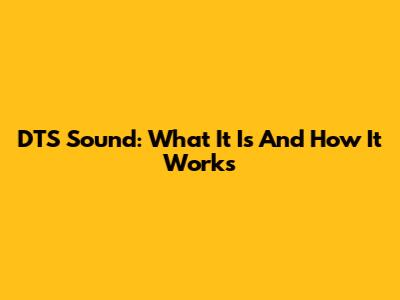 DTS Sound: What It Is And How It Works