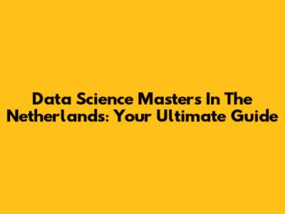 Data Science Masters In The Netherlands: Your Ultimate Guide